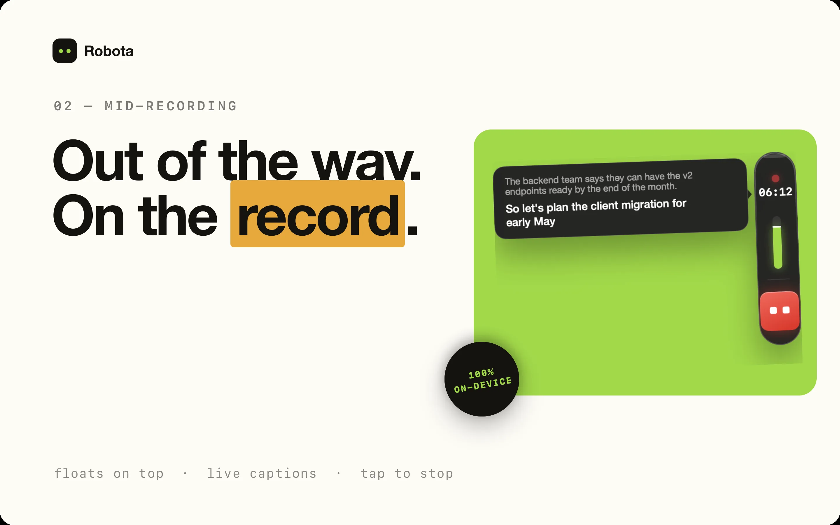 Mid-recording poster: the headline 'Out of the way. On the record.' - the floating pill stays on top with live captions, tap to stop, 100% on-device.