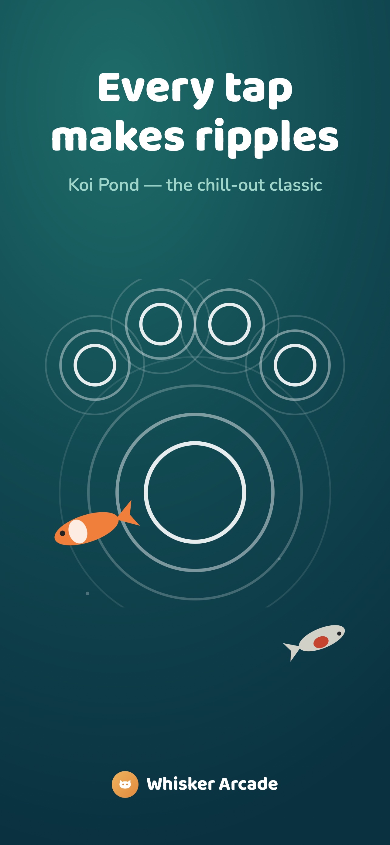 A deep teal poster reading Every tap makes ripples, Koi Pond, the chill-out classic: ripple rings forming a paw print while two koi swim past.
